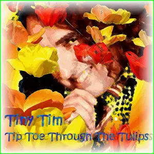 'Tip Toe Through the Tulips'
