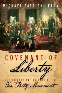 Covenant of Liberty: The Ideological Origins of the Tea Party Movement